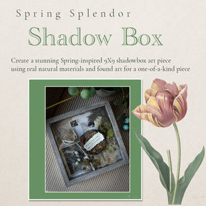 Spring Splendor Shadowbox April 29 7pm