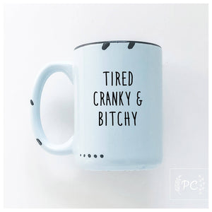 Tired cranky & bitchy | ceramic mug