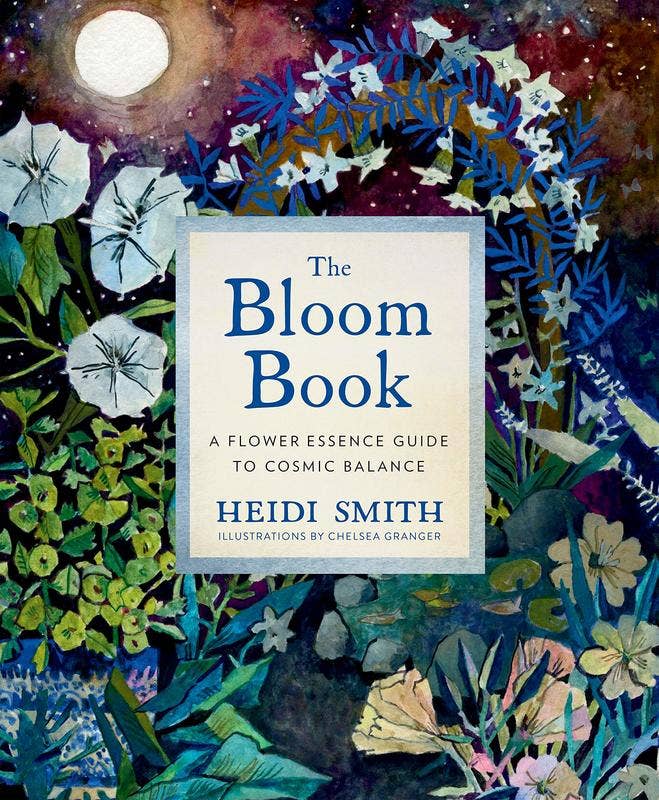 Bloom Book: A Flower Essence Guide to Cosmic Balance