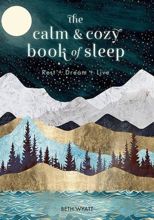 Calm & Cozy Book of Sleep: Rest + Dream + Live