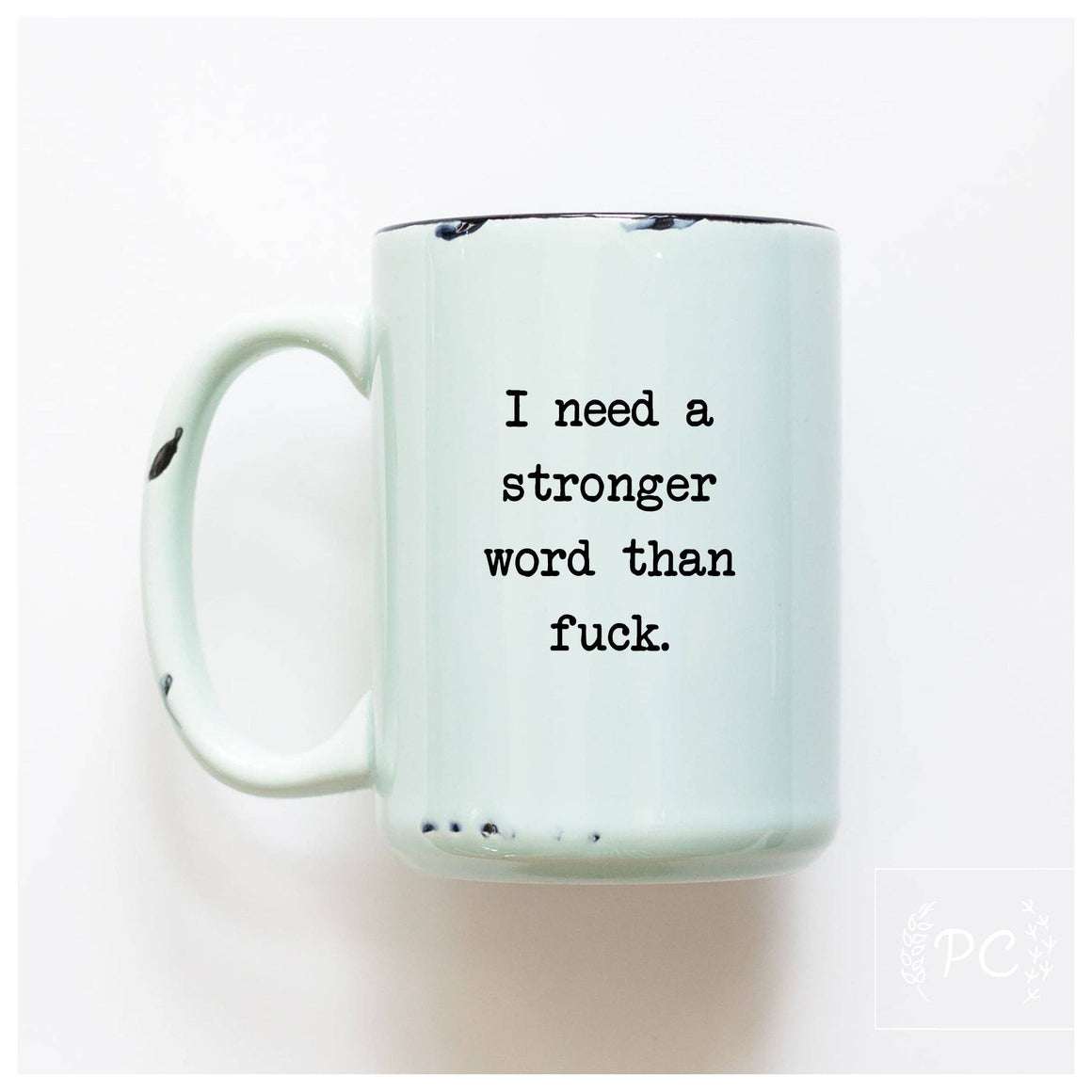 I Need a Stronger Word Than Fuck Mug