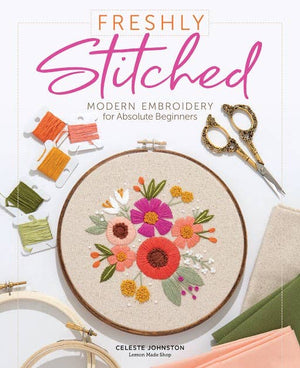 Freshly Stitched: Modern Embroidery Beginners