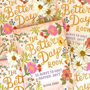 The Better Day Book: 52 Ways to Have Happier Days