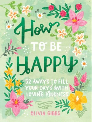 How to Be Happy: 52 Ways to Fill Your Days...