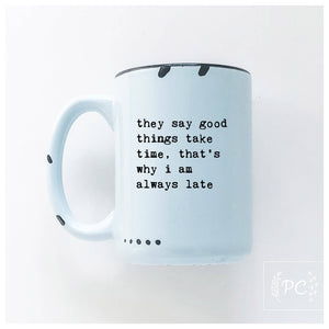 They Say  Good  Things Take Mug